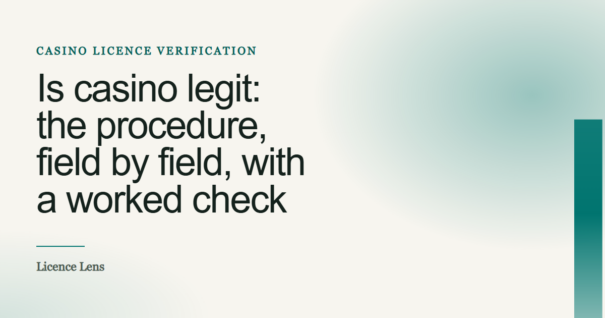 Title plate reading “Is casino legit: the procedure, field by field, with a worked check”